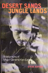 Desert Sands, Jungle Lands: A biography of Major General Ken Eather